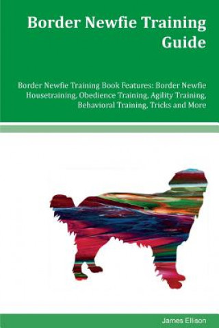 Border Newfie Training Guide Border Newfie Training Book Features: Border Newfie Housetraining, Obedience Training, Agility Training, Behavioral Train