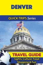 Denver Travel Guide (Quick Trips Series): Sights, Culture, Food, Shopping & Fun