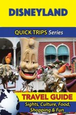 Disneyland Travel Guide (Quick Trips Series): Sights, Culture, Food, Shopping & Fun