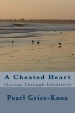 A Cheated Heart: (Living Through Infidelity)