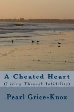 A Cheated Heart: (Living Through Infidelity)