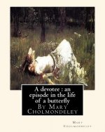 A devotee: an episode in the life of a butterfly, By Mary Cholmondeley