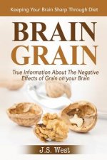 Brain Grain: Brain Grain Diet. Keeping Your Brain Sharp Through Diet