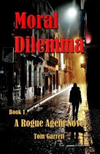 Moral Dilemma: A Rogue Agent Novel, Book 1