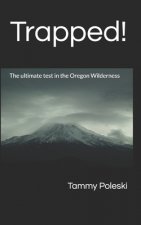 Trapped!: The ultimate test in the Oregon Wilderness