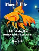 Marine Life: Adult Coloring Book Ocean Creature Collection I: Adult Coloring Book Animals
