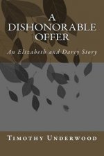 A Dishonorable Offer: An Elizabeth and Darcy Story