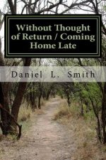 Without Thought of Return / Coming Home Late