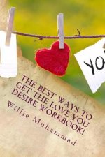 The BEST Ways to Get the Love You Desire!!: Activity Workbook