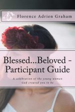 Blessed...Beloved - Participant Guide: A celebration of the young woman God created you to be