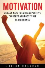 Motivation: 25 Easy Ways to Reach Mindfulness, Embrace Positive Mindset and Avoid Procrastination (Self Help, Leadership, Goal Set