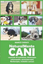 NaturalMente Cani: manuale pratico di naturopatia veterinaria