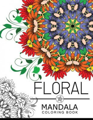 Floral Mandala Coloring Book: Flower Coloring books for teens, flower coloring books for adults