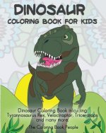 Dinosaur Coloring Book For Kids: Dinosaur Coloring Book inlcuding Tyrannosaurus Rex, Velociraptor, Triceratops and many more.