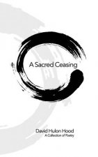 A Sacred Ceasing: Selected Poetry