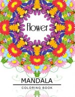 Flower Mandala Coloring Book: Botanical Gardens Coloring Book, Floral Mandala Coloring Book for adults