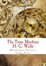 The Time Machine: Large Print: Complete and Unabridged Classic Edition