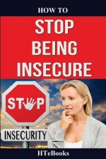 How To Stop Being Insecure