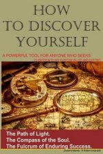 How to Discover Yourself: How to know your purpose in life