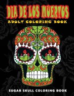 Dia De Los Muertos: Sugar skull coloring book at midnight Version ( Skull Coloring Book for Adults, Relaxation & Meditation )