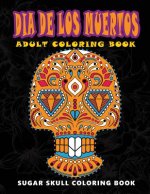 Dia De Los Muertos: Sugar skull coloring book at midnight Version ( Skull Coloring Book for Adults, Relaxation & Meditation )