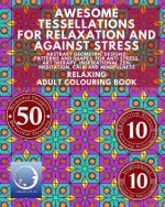RELAXING Adult Colouring Book: Awesome Tessellations For Relaxation And Against Stress - Abstract Geometric Designs, Patterns And Shapes For Relaxati