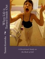 When Life is Turned Inside Out: A Devotional Study on the Book of Job