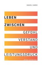 Leben zwischen Gefühl, Verstand und Leistungsdruck: Band 1 