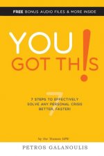 You Got This: 7 Steps To Effectively Solving Any Personal Crisis Faster, Better.