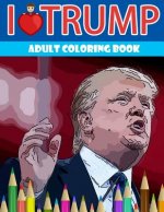 I love Trump Adult coloring book: Donald Trump coloring book (Off-Color Coloring Books)