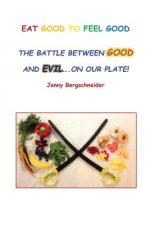 Eat Good to Feel Good: The Battle Between Good and Evil...On Our Plate!