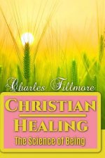 Christian Healing: The Science of Being