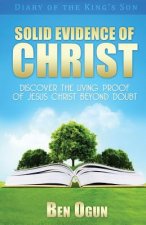Solid Evidence of Christ: Discover the Living Proof of Jesus Christ Beyond Doubt