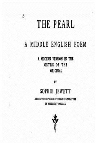 The Pearl, a Middle English Poem, a Modern Version in the Metre of the Original