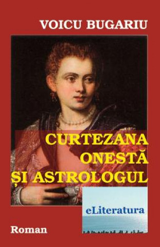 Curtezana Onesta Si Astrologul: Roman