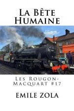 La Bete Humaine: Les Rougon-Macquart #17