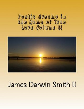 Poetic Dreams in the Name of True Love Volume II: Poetic Dreams in the Name of True Love Volume II