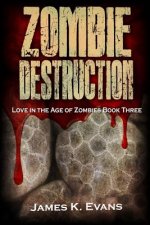 Zombie Destruction: Love in the Age of Zombies Book Three