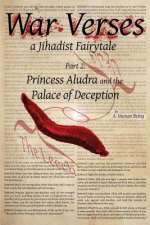 War Verses: a Jihadist Fairytale: Part 2: Princess Aludra and the Palace of Deception