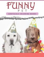 Funny Pet: Grayscale coloring books for adults Anti-Stress Art Therapy for Busy People (Adult Coloring Books Series, grayscale fa