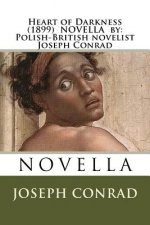 Heart of Darkness (1899) NOVELLA by: Polish-British novelist Joseph Conrad
