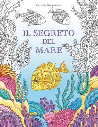 Il Segreto del Mare: Cerca I Tesori Della Nave Affondata. Un Libro Da Colorare Per Il Relax Di Grandi E Piccini.