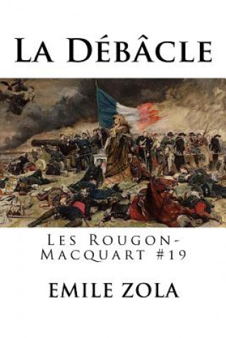 La Débâcle: Les Rougon-Macquart #19