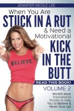 When You Are Stuck in a Rut & Need a Motivational Kick in the Butt, READ THIS BOOK: It Just Might Save Your Life! Volume 2