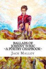 Ballads of Johnny Toxic: A Poetry Chapbook