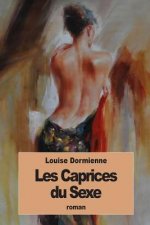 Les Caprices du Sexe: ou les audaces érotiques de Mademoiselle Louise de B.