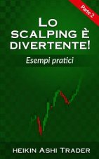 Lo Scalping e Divertente! 2: Parte 2: Esempi pratici