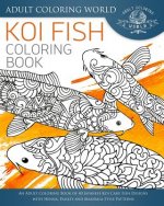 Koi Fish Coloring Book: An Adult Coloring Book of 40 Japanese Koi Carp, Fish Designs with Henna, Paisley and Mandala Style Patterns