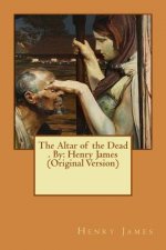 The Altar of the Dead . By: Henry James (Original Version)