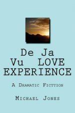 De Ja Vu LOVE EXPERIENCE: A Dramatic Fictgion